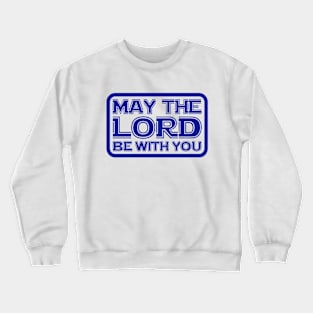 May The Lord Be With You Crewneck Sweatshirt